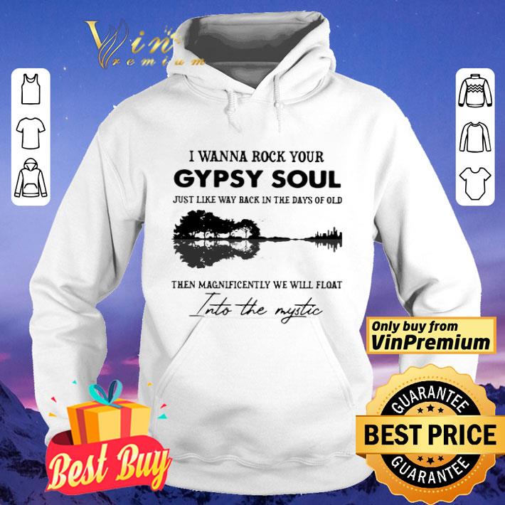 I Wanna Rock Your Gypsy Soul Just Like Way Back In The Days Of Old Then Magnificently We Will Float shirt 5ba5d5ed i wanna rock your gypsy soul just like way back in the days of old then magnificently we will float shirt 4 - I Wanna Rock Your Gypsy Soul Just Like Way Back In The Days Of Old Then Magnificently We Will Float shirt