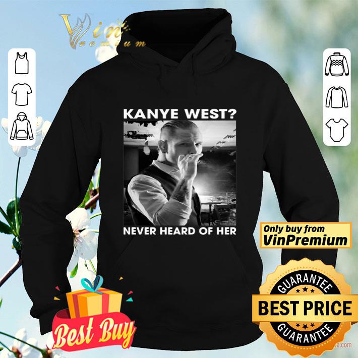 Corey Taylor Kanye West Never Heard Of Her  shirt
