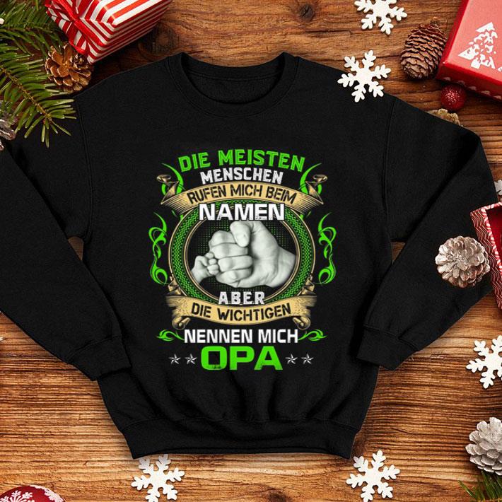 Die Meisten Menschen Rufen Mich Beim Namen Aber Die Wichtigen Nennen Mich Opa shirt