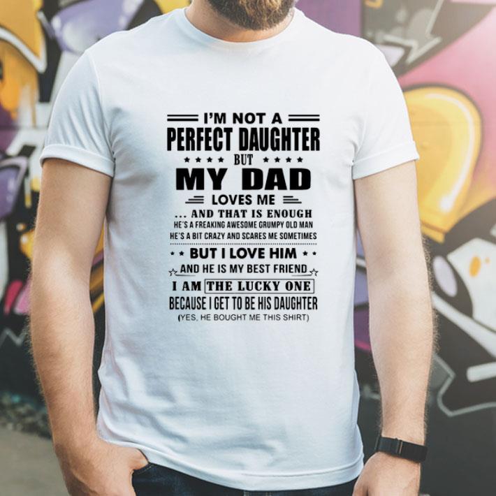 Im Not A Perfect Daughter But My Dad Loves Me And That Is Enough shirt 8 Im Not A Perfect Daughter But My Dad Loves Me And That Is Enough shirt