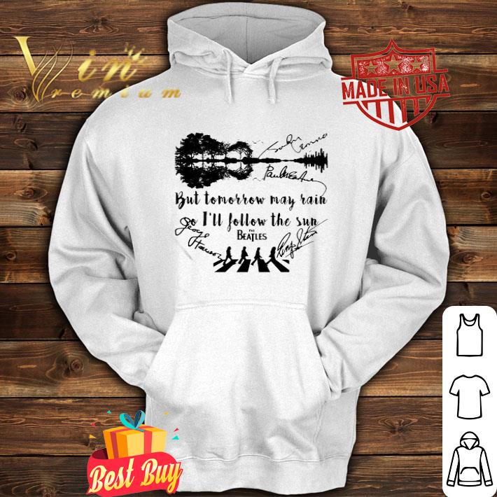 Guitar Lake But Tomorrow May Rain I’ll Follow The Sun The Beatles Signatures shirt