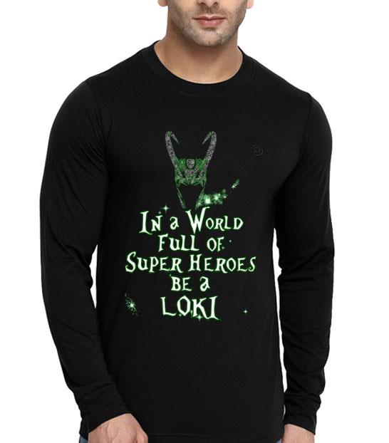5ee83881 in a world full of super heroes be a loki shirt 4 - In A World Full Of Super Heroes Be A Loki Shirt