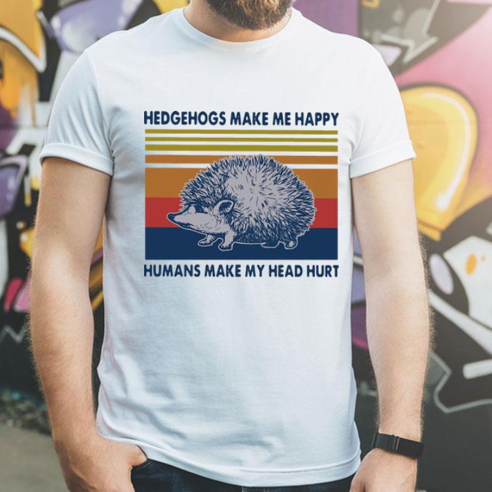 Vintage Hedgehogs Make Me Happy Humans Make My Head Hurt shirt 1 Vintage Hedgehogs Make Me Happy Humans Make My Head Hurt shirt