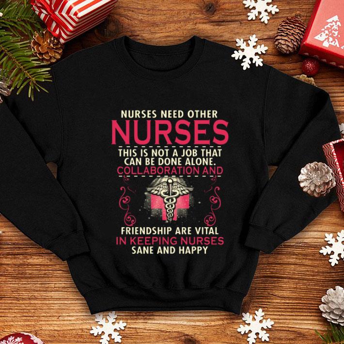 Nurses Need Other Nurses This Is Not A Job That Can Be Done shirt