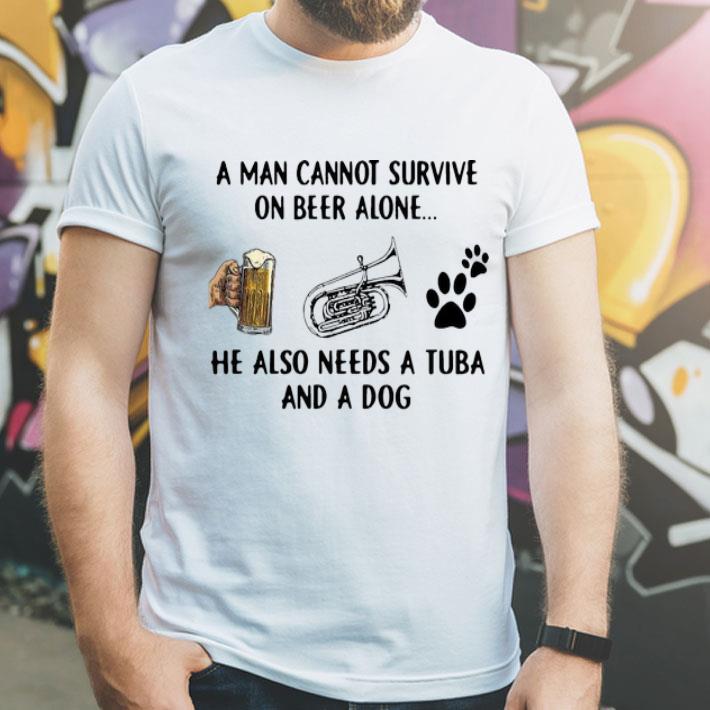 A Man Cannot Survive On Beer Alone He Also Needs A Tuba And A Dog shirt