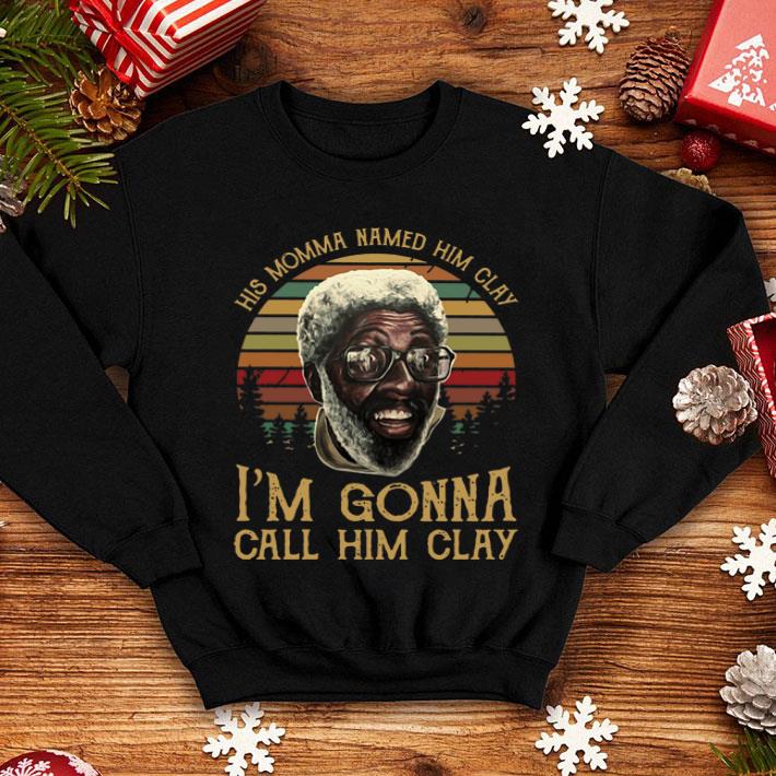 His Momma Named Him Clay I'm Gonna Call Him Clay Sunset shirt