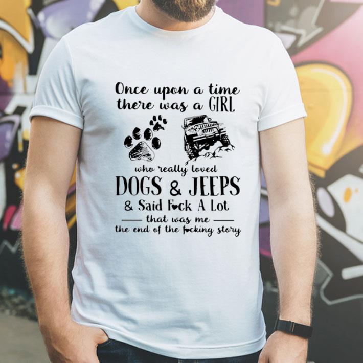 Once Upon A Time There Was Girl Who Really Loved Dogs And Jeeps shirt