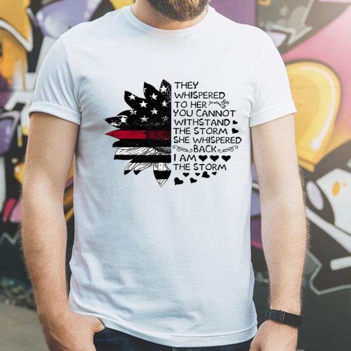 Sunflower They Whispered To Her You Cannot Withstand The Storm shirt
