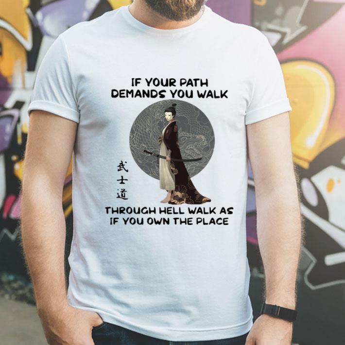 Samurai Warrior If Your Path Demands You Walk Through Hell Japanese shirt