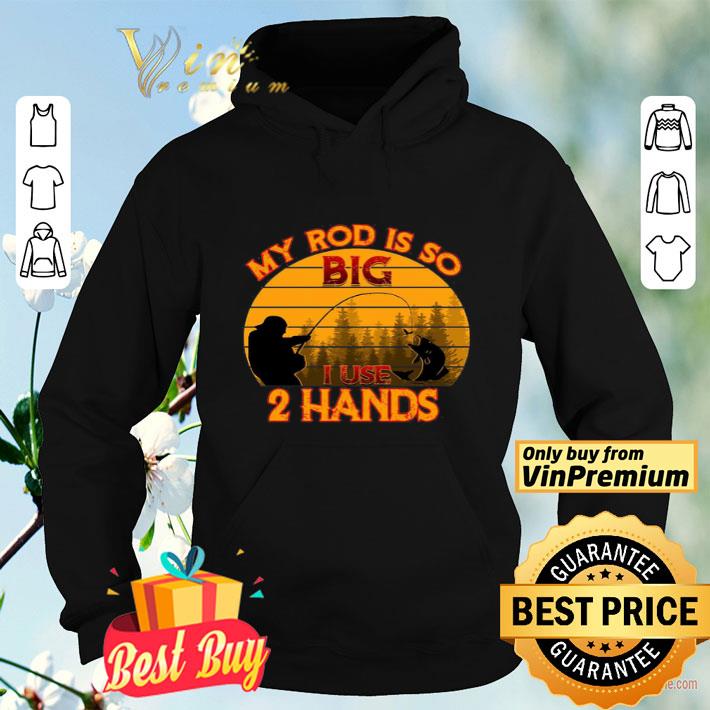 Fishing My Rod Is So Big I Use 2 Hands Vintage Retro shirt