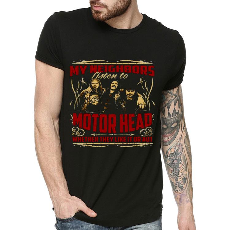 My Neighbors Listen To Motorhead Whether They Like It Or Not Shirt 10 My Neighbors Listen To Motorhead Whether They Like It Or Not Shirt