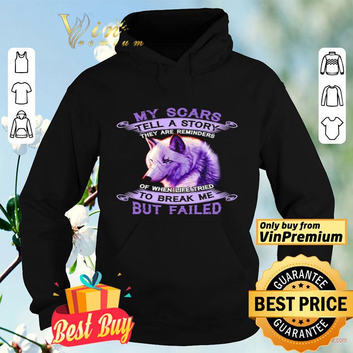 Wolf my scars tell a story they are reminders of when life tried shirt