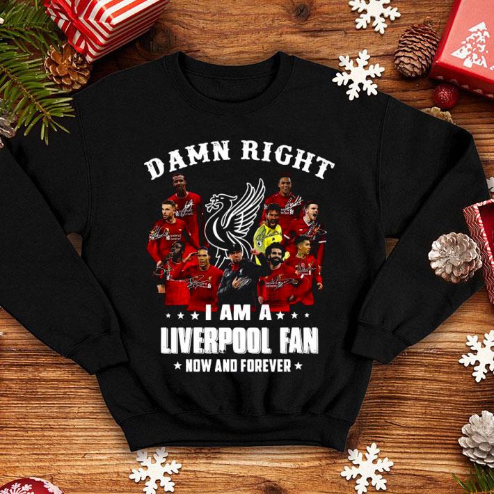 6535cce0 damn right i am a liverpool fan now and forever shirt 4 - Damn Right I Am A Liverpool Fan Now And Forever Shirt