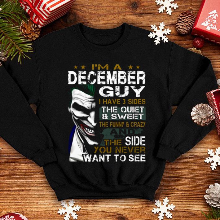 Joker I'm A December Guy I Have 3 Sides The Quiet & Sweet The shirt
