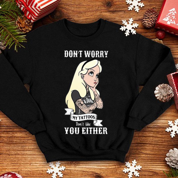 Don’t Worry My Tattoos Don’t Like You Either shirt 1 Don’t Worry My Tattoos Don’t Like You Either shirt