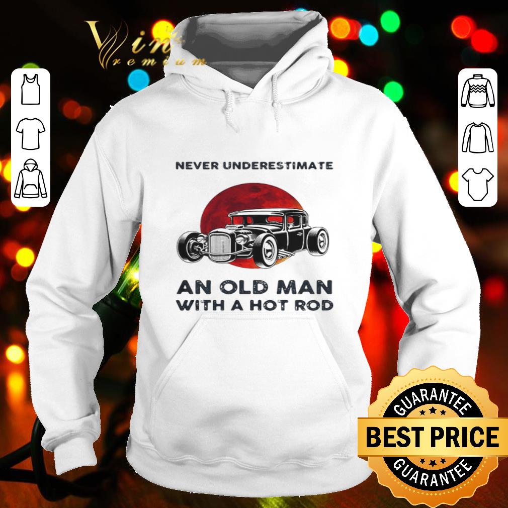 Never Underestimate An Old Man With A Hot Rod Sunset shirt