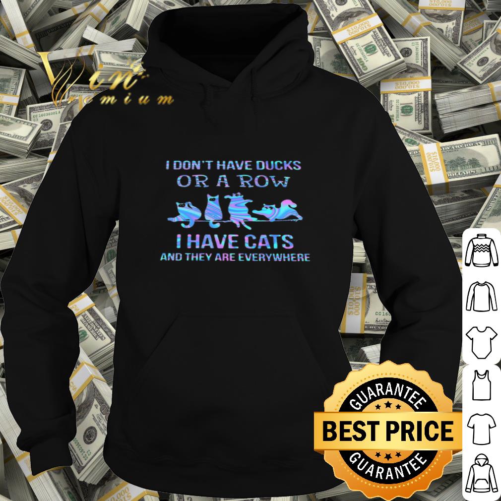 I Don’t Have Ducks Or A Row And They Are Everywhere Version Cats shirt
