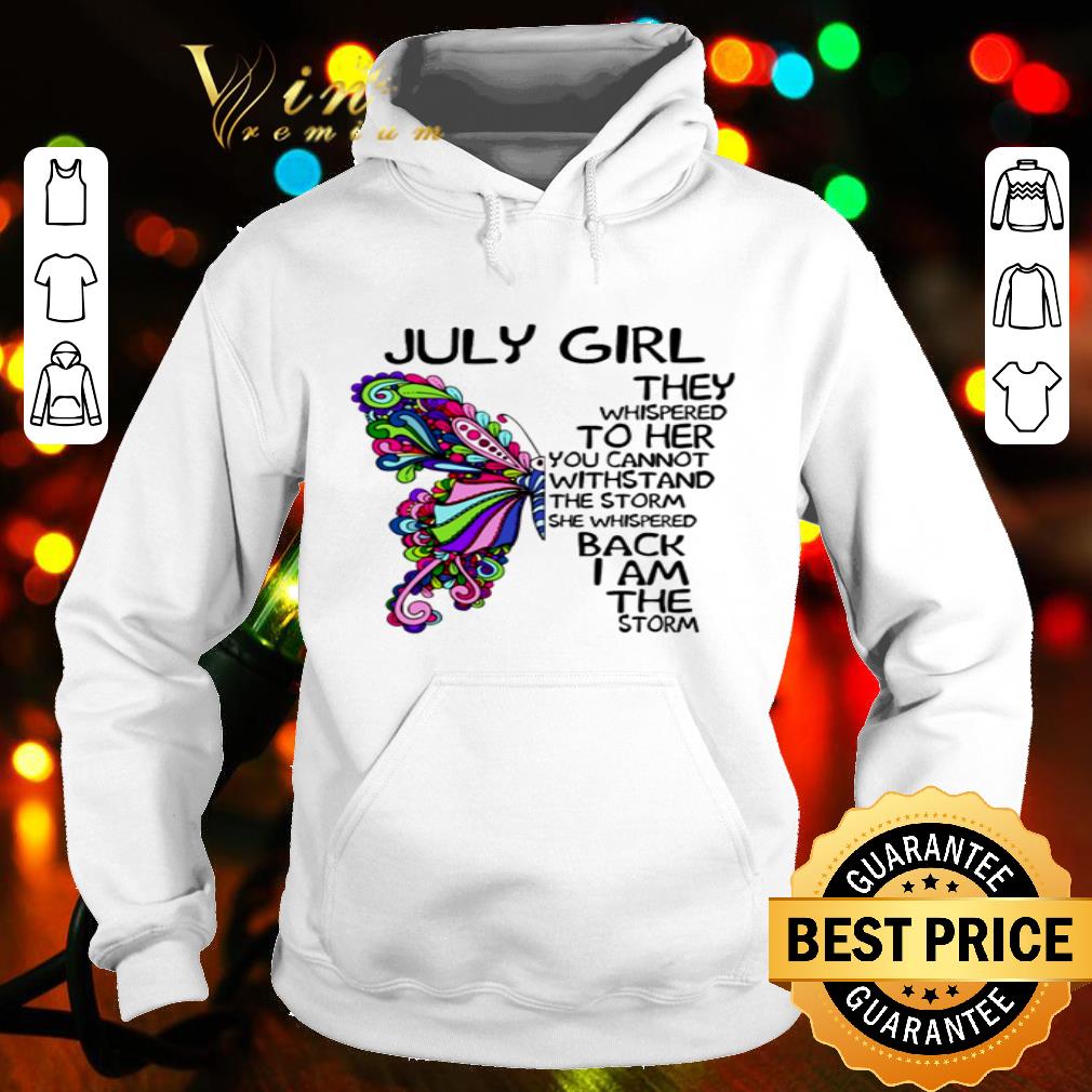 July Girl They Whispered To Her You Cannot Withstand The Storm shirt