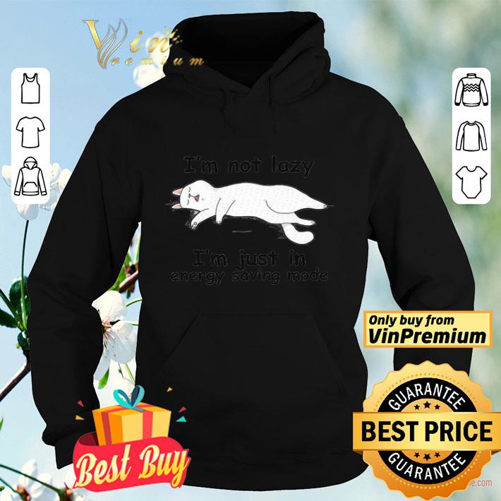 Cat Sleep I'm Not Lazy I'm Just In Energy Saving Mode shirt 68bce1bc cat sleep i m not lazy i m just in energy saving mode shirt 4 - Cat Sleep I'm Not Lazy I'm Just In Energy Saving Mode shirt