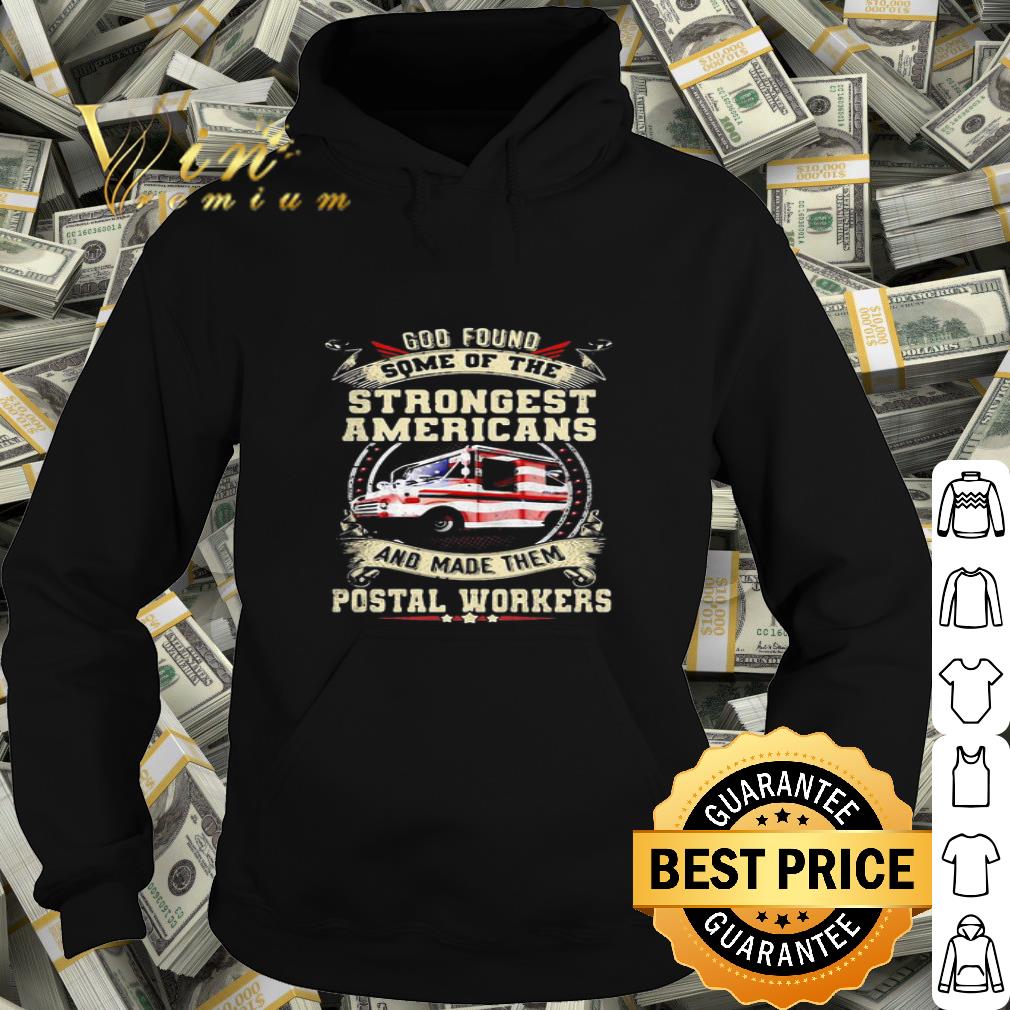 God Found Some Of The Strongest Americans And Made Them Postal Workers shirt