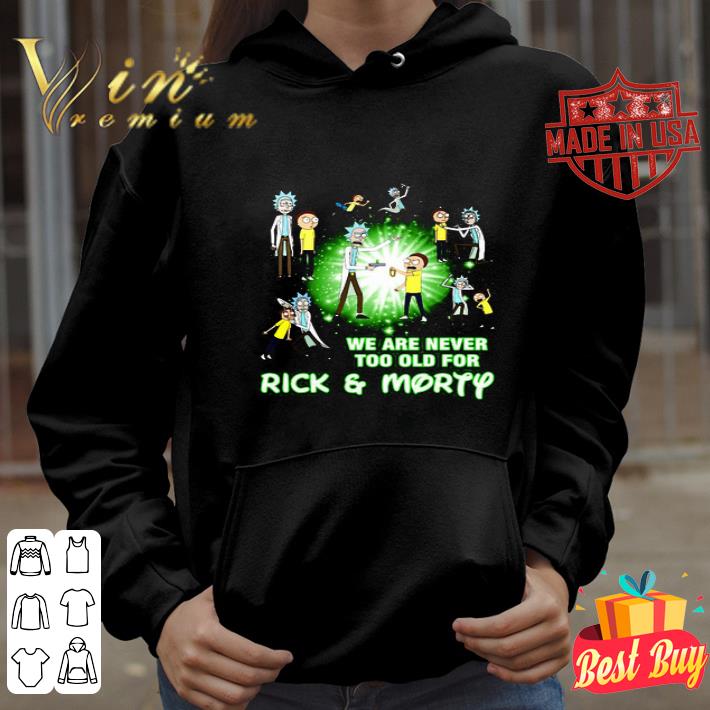 We Are Never Too Old For Rick And Morty TV Series shirt