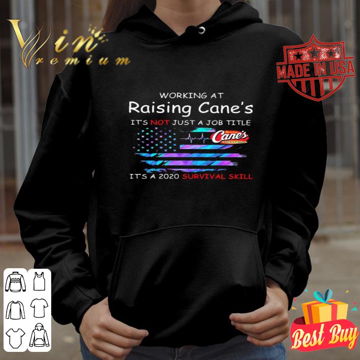Working At Raising Cane’s It’s Not Just A Job Title It’s A 2020 Survival Skill American Flag shirt