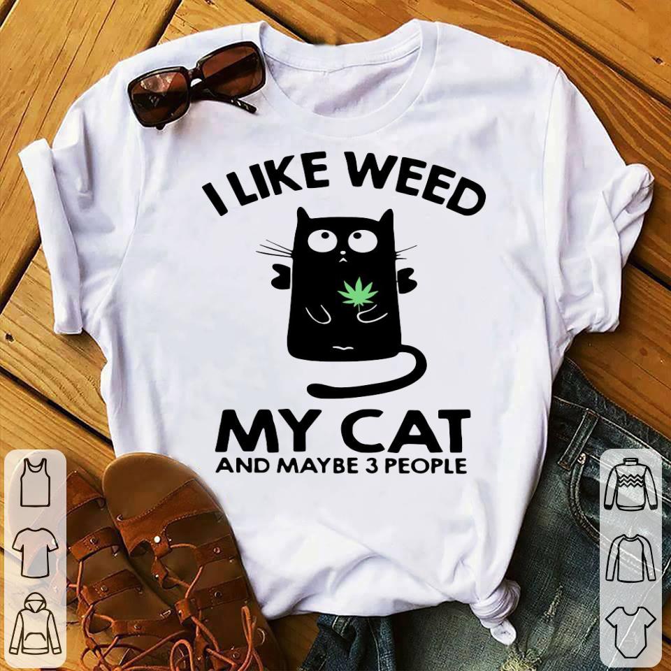 6b02c4ef i like weed my cat and maybe 3 people shirt 4 - I Like Weed My Cat And Maybe 3 People Shirt