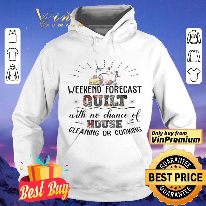 6b19558e weekend forecast quilt with no chance of house cleaning or cooking shirt 4 - Weekend Forecast Quilt With No Chance Of House Cleaning Or Cooking shirt