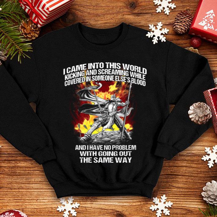 I Came Into This World Kicking And Screaming While Covered In Someone Else's Blood shirt 1 I Came Into This World Kicking And Screaming While Covered In Someone Else's Blood shirt