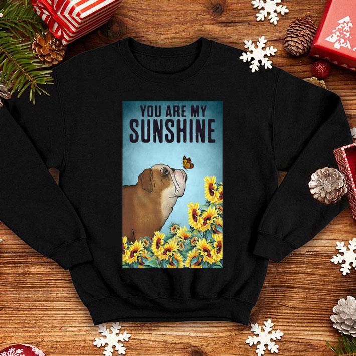 Sunflowers English Bulldog You Are My Sunshine shirt 1 Sunflowers English Bulldog You Are My Sunshine shirt