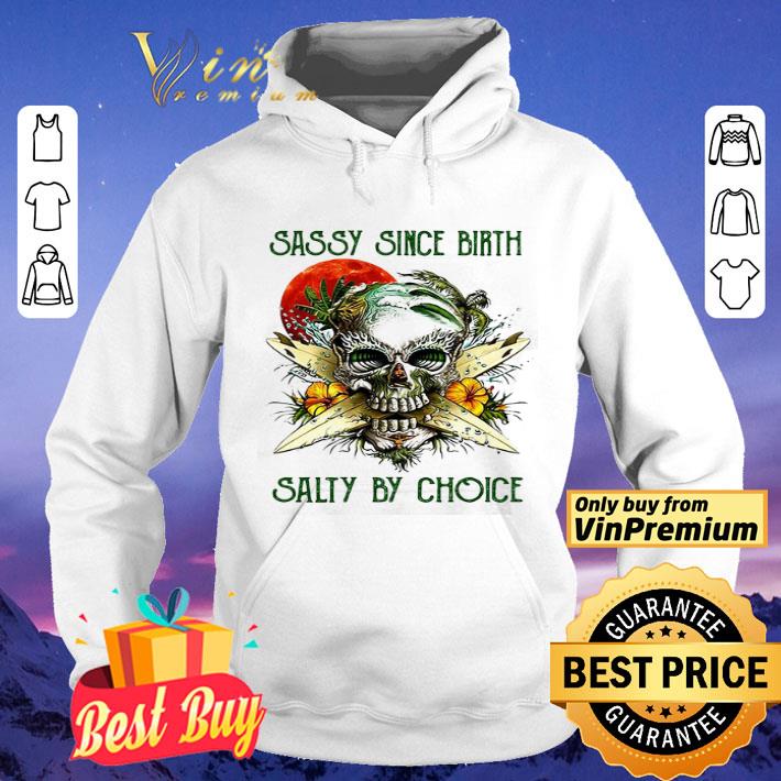 Weed Skull Sassy Since Birth Salty By Choice Sunset shirt