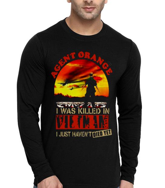 Agent Orange I Was Killed In Vietnam I Just Haven’t Died Yet Shirt 10 Agent Orange I Was Killed In Vietnam I Just Haven’t Died Yet Shirt