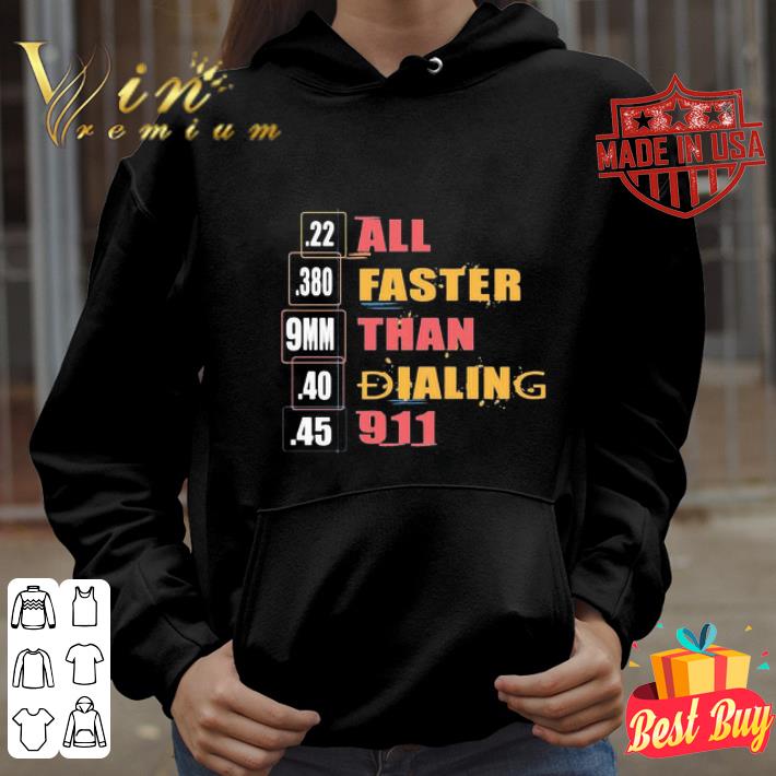 All Faster Than Dialing 911 Saying 22 380 9mm 40 45 shirt 6de5c9fb all faster than dialing 911 saying 22 380 9mm 40 45 shirt 4 - All Faster Than Dialing 911 Saying 22 380 9mm 40 45 shirt