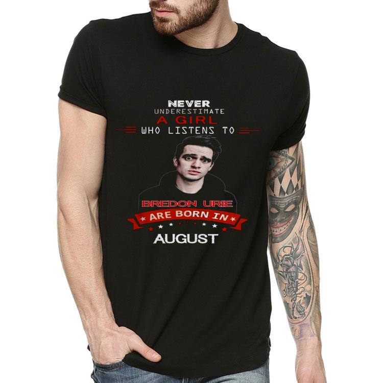 Never Underestimate A Girl Who Listens To Bredon Urie Are Born In August Shirt