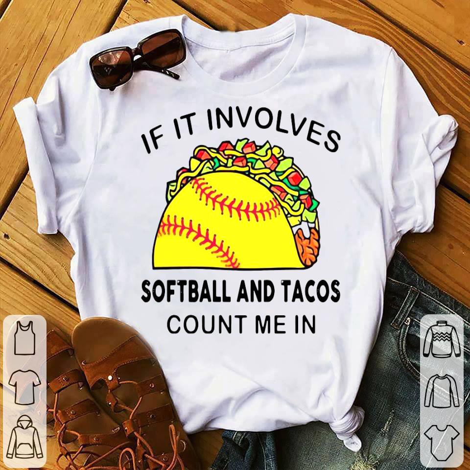If It Involves Softball Andd Tacos Count Me In Shirt 10 If It Involves Softball Andd Tacos Count Me In Shirt