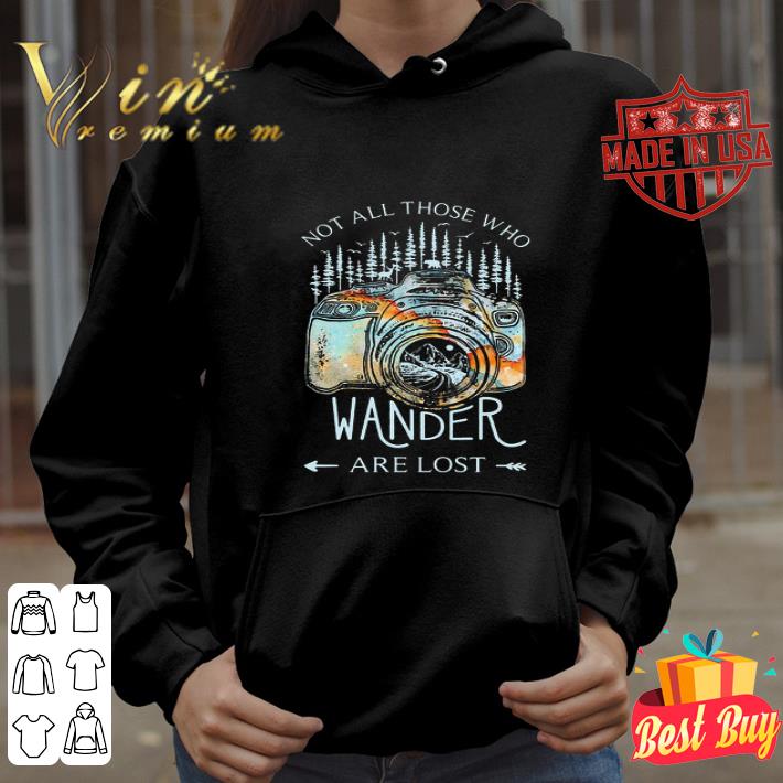Photography Earth Not All Those Who Wander Are Lost shirt