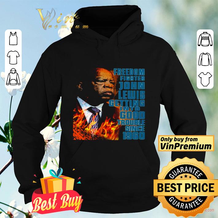 Freedom fighter John Lewis getting into good trouble since 1960 shirt