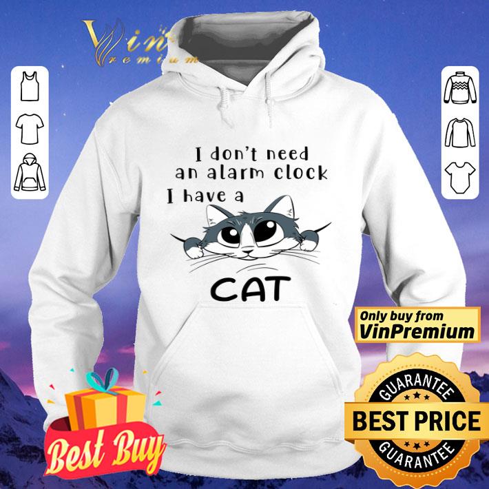 I Don't Need An Alarm Clock I Have A Cat shirt