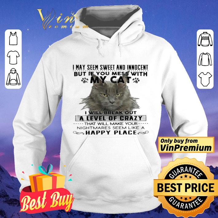 Cat i may seem sweer and innocent but if you mess with My cat happy place shirt 73e1c2b9 cat i may seem sweer and innocent but if you mess with my cat happy place shirt 4 - Cat i may seem sweer and innocent but if you mess with My cat happy place shirt