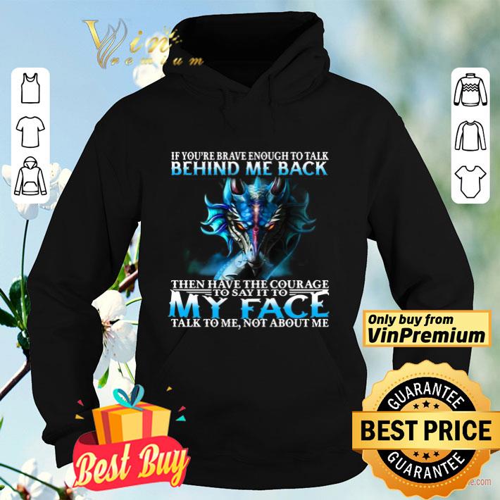 Dragon If You’re Brave Enough To Talk Behind My Back shirt 740afff0 dragon if you re brave enough to talk behind my back shirt 4 - Dragon If You’re Brave Enough To Talk Behind My Back shirt