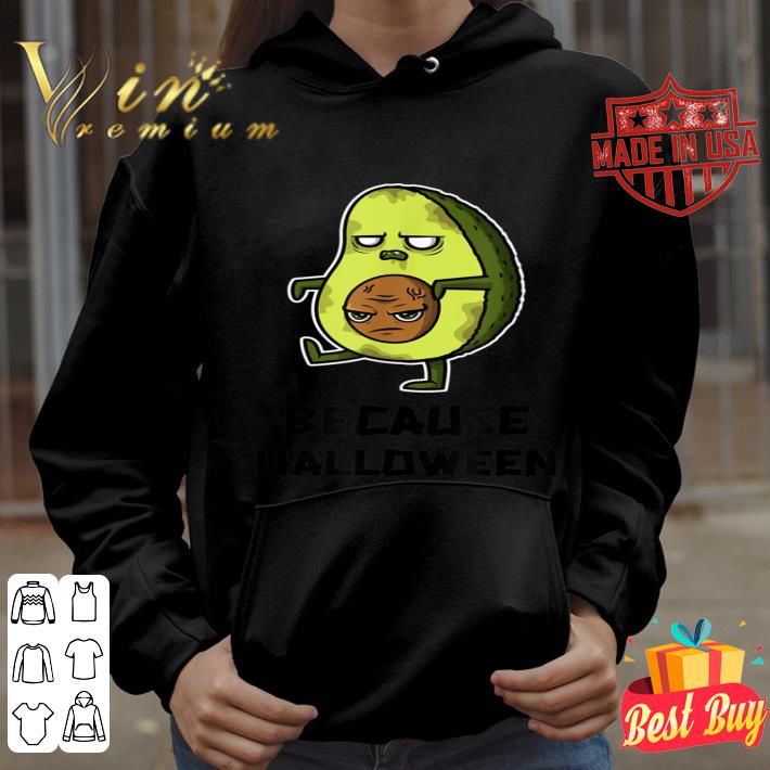 Cute Because Halloween Zombie Avocado design shirt 750840b0 cute because halloween zombie avocado design shirt 4 - Cute Because Halloween Zombie Avocado design shirt