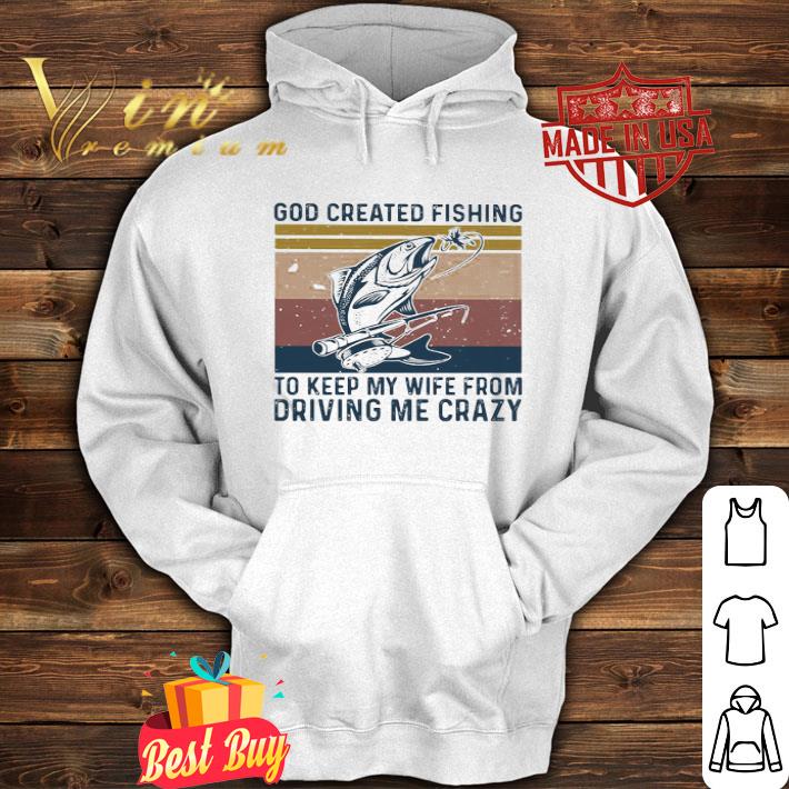 God Created Fishing To Keep My Wife From Driving Me Crazy Vintage shirt