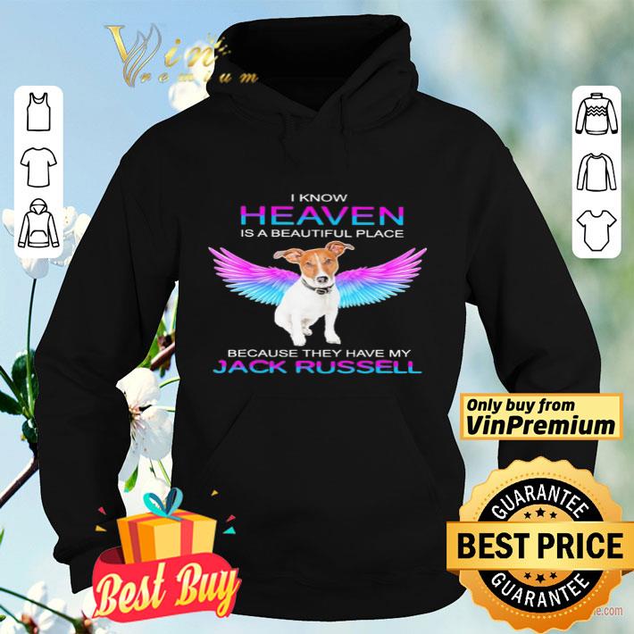I know heaven is a beautiful place because they have my Jack Russell angel  shirt