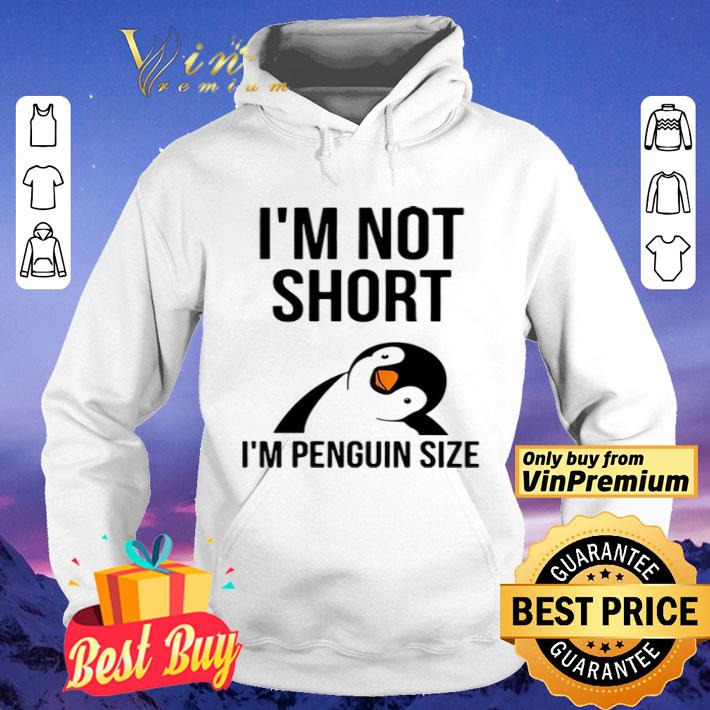 I’m Not Short I’m Penguin Size shirt 8 I’m Not Short I’m Penguin Size shirt