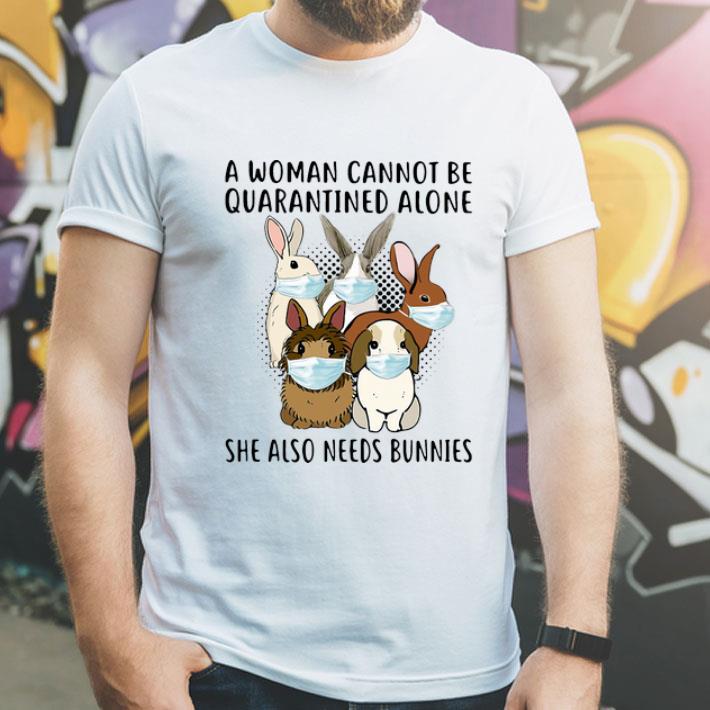 A Woman Cannot Be Quarantined Alone She Also Needs Bunnies shirt