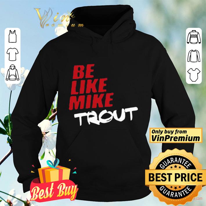 Be Like Mike Trout shirt