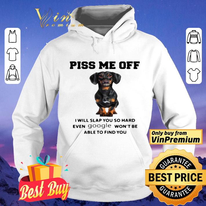 Dachshund Piss Me Off I Will Slap You So Hard Even Google Won’t Be Able To Find You shirt 8 Dachshund Piss Me Off I Will Slap You So Hard Even Google Won’t Be Able To Find You shirt