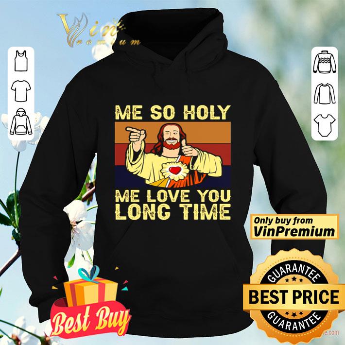 Jesus Me so holy me love you long time vintage shirt