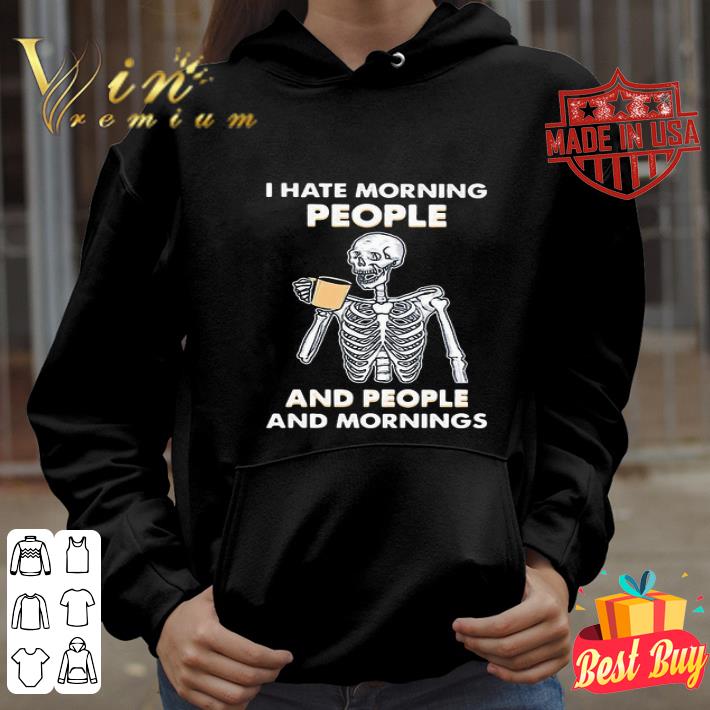 Skeleton I Hate Morning People And People And Mornings shirt