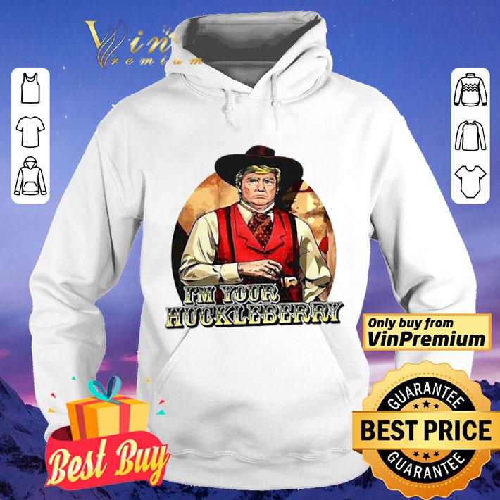 Donald Trump I’m Your Huckleberry shirt